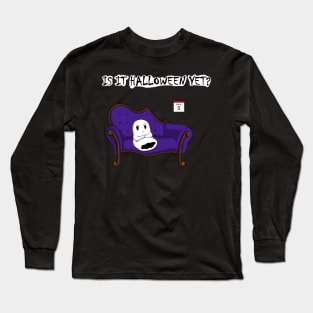 Is It Halloween Yet? Long Sleeve T-Shirt